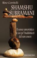 Shamshu Subramani. l senso umoristico (e un po' buddistico) del non essere di Rino Cerritelli edito da Scripta Volant