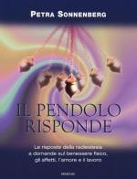 Il pendolo risponde. Il benessere fisico, gli affetti, l'amore e il lavoro secondo la radiestesia di Petra Sonnenberg edito da Armenia