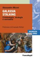 Galassia stalking. Criminologia, strategie e normativa di Alessandro Miconi edito da Franco Angeli