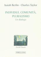 Individuo, pluralismo, comunità di Isaiah Berlin, Charles Taylor edito da Morcelliana