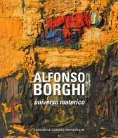 Alfonso Borghi. Universo materico. Ediz. illustrata edito da Editoriale Giorgio Mondadori