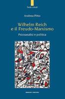 Wilhelm Reich e il Freudo-Marxismo. Psicoanalisi e politica di Andrea Pitto edito da Unicopli