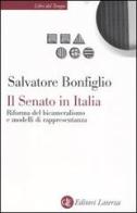 Il Senato in Italia. Riforma del bicameralismo e modelli di rappresentanza di Salvatore Bonfiglio edito da Laterza