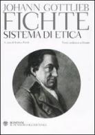 Sistema di etica. Testo tedesco a fronte di J. Gottlieb Fichte edito da Bompiani