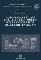Autonomia privata e tutele economiche nella complessità delle crisi familiari di Claudia Benanti edito da Edizioni Scientifiche Italiane