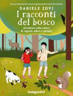 I racconti del bosco. Avventure nella natura di ragazzi, alberi e animali di Daniele Zovi edito da De Agostini