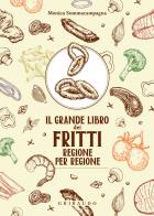 Il grande libro dei fritti regione per regione di Monica Sommacampagna edito da Gribaudo