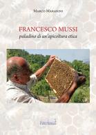 Francesco Mussi paladino di un'apicoltura etica di Marco Marando edito da Felici