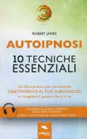 Autoipnosi. 10 tecniche essenziali. Con Contenuto digitale per download di Robert James edito da Ledizioni