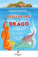 Pellegrino e il drago di Chiara Taormina edito da Il Ciliegio