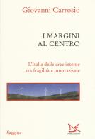 I margini al centro. L'Italia delle aree interne tra fragilità e innovazione di Giovanni Carrosio edito da Donzelli