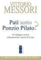 Patì sotto Ponzio Pilato? Un'indagine storica sulla passione e morte di Cristo di Vittorio Messori edito da Ares
