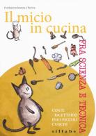 Il micio in cucina fra scienza e tecnica. Con il ricettario per i piccoli cuochi di Laura Saba edito da Sillabe