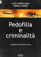 Pedofilia e criminalità di Luigi Cortellessa, Natale Fusaro edito da Koinè Nuove Edizioni