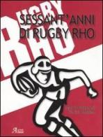 Sessant'anni di rugby Rho. Con DVD di Marco Pastonesi, Enrico Pessina edito da A.CAR.