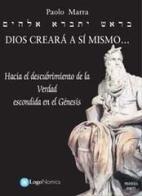 Dios creará a si mismo... Hacia el descubrimiento de la verdad escondida en el Génesis di Paolo Marra edito da Euroelite
