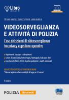 Videosorveglianza e attività di polizia. L'uso dei sistemi di videosorveglianza tra privacy e gestione operativa. Con accesso al videocorso «Videosorveglianza urbana di Stefano Manzelli, Gianluca Sivieri, Laura Biarella edito da Maggioli Editore