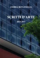 Scritti d'arte 2013-2017 di Andrea Bonavoglia edito da Youcanprint