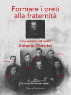 Formare i preti alla fraternità. L'esperienza del beato Antonio Chrevie di Patrizio Fabbri edito da San Jacopo