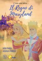 C' era una volta... il regno di Maryland. Ediz. a colori di Rosa Maria Assenza D'Errico edito da I Nuovi Quindici