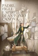 Padri, figli e spiriti di Antonio Canova di Francesco Benucci edito da Settore 8