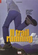 Il trail running. Guida pratica per correre in mezzo alla natura di Fulvio Massa edito da Correre