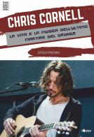 Chris Cornell. La vita e la musica dell'ultimo martire del grunge di Epìsch Porzioni edito da Chinaski Edizioni
