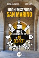 Luoghi misteriosi San Marino. Giro della Repubblica in 40 segreti di Isabella Dalla Vecchia, Sergio Succu edito da Youcanprint