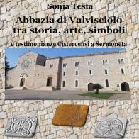 Abbazia di Valvisciolo tra arte, storia, simboli e testimonianze cistercensi a Sermoneta di Sonia Testa edito da Youcanprint