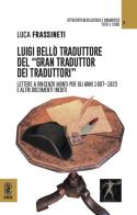 Luigi Bellò traduttore del «gran traduttor dei traduttori». Lettere a Vincenzo Monti per gli anni 1807-1823 e altri documenti inediti edito da Aracne (Genzano di Roma)