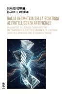 Dalla geometria della scultura all'intelligenza artificiale. Grammatiche della forma e degli algoritmi per comprendere il contenuto latente oltre l'apparire grazie a di Gerardo Iovane, Emanuele Viscuso edito da Aracne (Genzano di Roma)