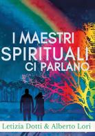 I maestri spirituali ci parlano di Aberto Lori, Letizia Dotti edito da Youcanprint