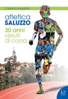 Atletica Saluzzo. 30 anni vissuti di corsa di Corrado Vallerotti edito da Fusta