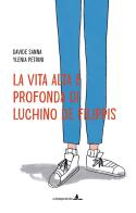La vita alta e profonda di Luchino De Filippis. Ediz. illustrata di Davide Sanna edito da La Compagnia del Libro