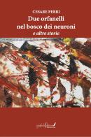 Due orfanelli nel bosco dei neuroni e altre storie di Cesare Perri edito da Grafichéditore