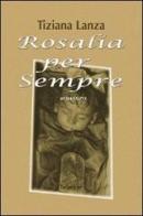 Rosalia per sempre di Tiziana Lanza edito da Lulu.com