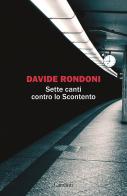 Sette canti contro lo Scontento di Davide Rondoni edito da Garzanti