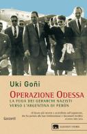 Operazione Odessa. La fuga dei gerarchi nazisti verso l'Argentina di Perón di Uki Goñi edito da Garzanti