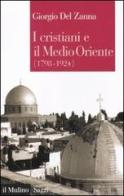 I cristiani e il Medio Oriente (1789-1924) di Giorgio Del Zanna edito da Il Mulino