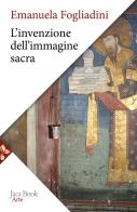 L'invenzione dell'immagine sacra di Emanuela Fogliadini edito da Jaca Book