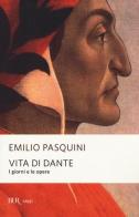 Vita di Dante. I giorni e le opere di Emilio Pasquini edito da Rizzoli