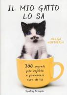Il mio gatto lo sa. 300 segreti per capirlo e prendersi cura di lui di Helga Hofmann edito da Sperling & Kupfer