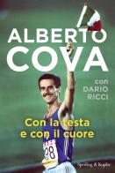 Con la testa e con il cuore di Alberto Cova, Dario Ricci edito da Sperling & Kupfer