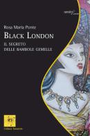Black London. Il segreto delle bambole gemelle di Rosa Maria Ponte edito da Aracne