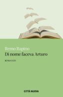 Di nome faceva Arturo di Remo Rapino edito da Città Nuova