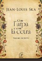 Con l'arpa e con la cetra. Salmi scelti. Nuova ediz. di Jean-Louis Ska edito da Paoline Editoriale Libri