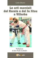 Le arti marziali del Karate e del Ju Jitsu a Villorba di Carlo Silvano edito da Youcanprint