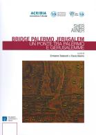 Bridge Palermo Jerusalem-Un ponte tra Palermo e Gerusalemme. Ediz. illustrata di Sher Avner edito da Palermo University Press