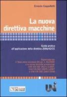 La nuova direttiva macchine. Guida pratica all'applicazione della direttiva 2006/42/CE di Ernesto Cappelletti edito da Il Sole 24 Ore