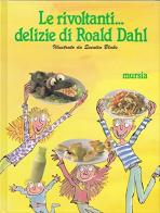Le rivoltanti... Delizie di Roald Dahl di Felicity Dahl edito da Ugo Mursia Editore